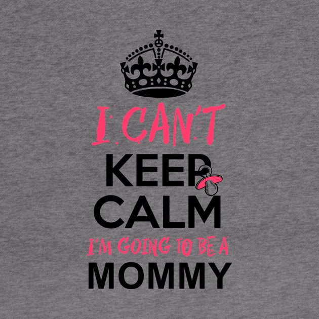 I Can't Keep Calm I'm Going to be a Mommy by simplecreatives